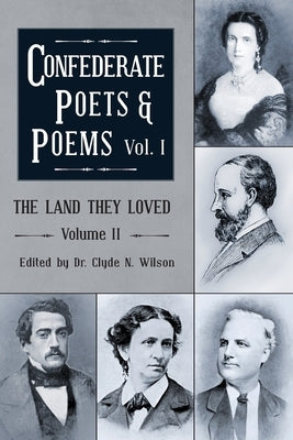 The Land They Loved Volume II: Confederate Poets & Poems Volume I by Wilson, Clyde N.