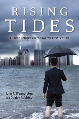 Rising Tides: Climate Refugees in the Twenty-First Century by Wennersten, John R.