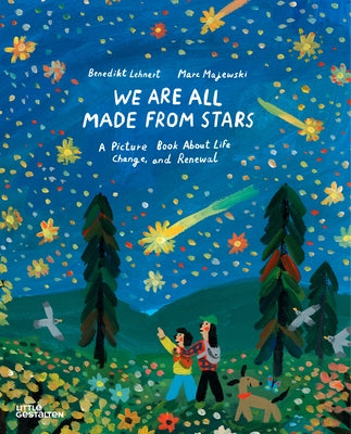 We Are All Made from Stars: A Picture Book about Life, Change, and Renewal by Lehnert, Benedikt