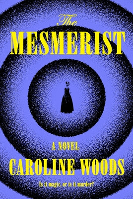The Mesmerist by Woods, Caroline