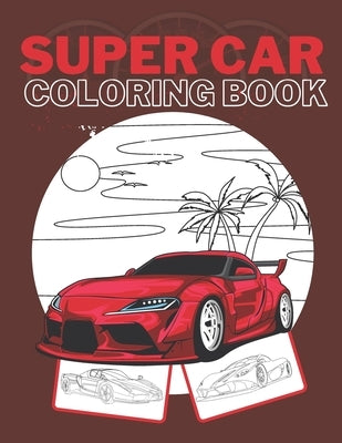 Super Car Coloring Book: Ultimate Exotic Luxury Cars Sport Amazing Designs Perfect Kids 8-12 Gift Suprise by Mih, Golden