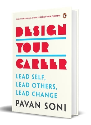 Design Your Career: Lead Self, Lead Others, Lead Change by Soni, Pavan