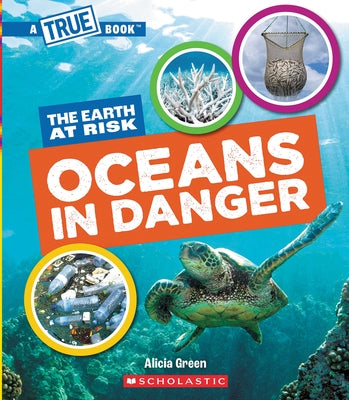 Oceans in Danger (a True Book: The Earth at Risk) by Green, Alicia