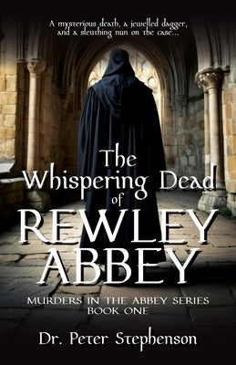 The Whispering Dead of Rewley Abbey: Murders in the Abbey - Book One by Stephenson, Peter