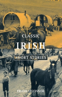 Classic Irish Short Stories by O'Connor, Frank