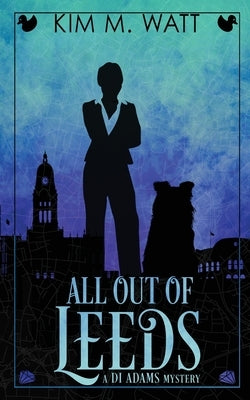 All Out of Leeds: Magic, menace, & snark in a Yorkshire urban fantasy (Book One) by Watt, Kim M.