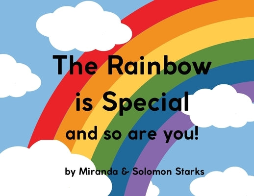 The Rainbow Is Special And So Are You! by Starks, Miranda