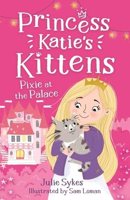 Pixie at the Palace: Princess Katie's Kittens 1 by Loman, Sam