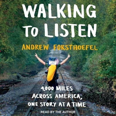 Walking to Listen Lib/E: 4,000 Miles Across America, One Story at a Time by Forsthoefel, Andrew