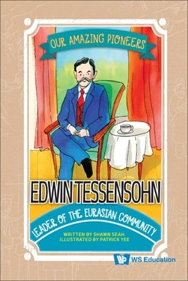 Edwin Tessensohn: Leader of the Eurasian Community by Seah, Shawn Li Song