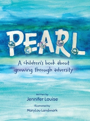 Pearl: A children's book about growing through adversity by Louise, Jennifer