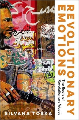 Revolutionary Emotions: The Roots of Revolutionary Waves by Toska, Silvana