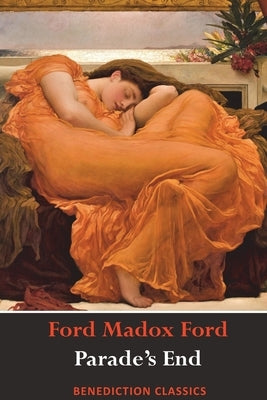 Parade's End (Full Tetralogy: Some Do Not, No More Parades, A Man Could Stand Up, and Last Post) by Ford, Ford Madox