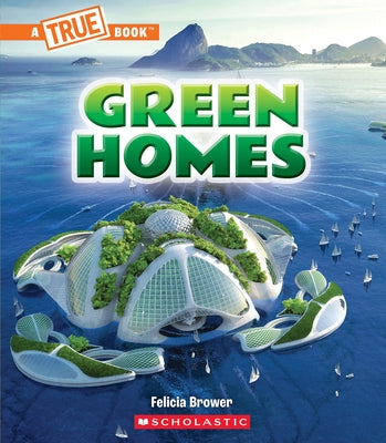 Green Homes (a True Book: A Green Future) by Brower, Felicia