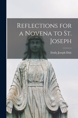Reflections for a Novena to St. Joseph by Daly, Emily Joseph