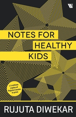 Notes For Healthy Kids by Diwekar, Rujuta