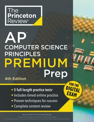 Princeton Review AP Computer Science Principles Premium Prep, 4th Edition: 5 Practice Tests + Digital Practice Online + Content Review by The Princeton Review