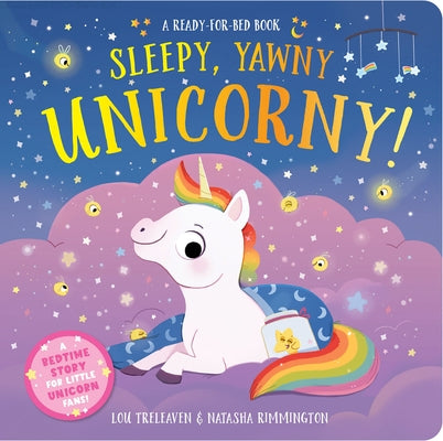 Sleepy, Yawny Unicorny! a Ready-For-Bed Book by Treleaven, Lou