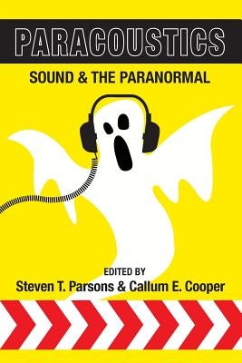 Paracoustics: Sound & the Paranormal by Parsons, Steven T.