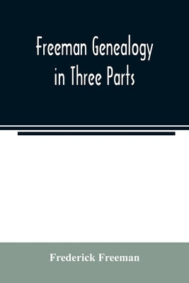 Freeman genealogy in three parts by Freeman, Frederick