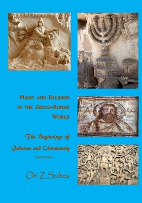 Magic and Religion in the Greco-Roman World: The Beginnings of Judaism and Christianity by Hollenback, Jess