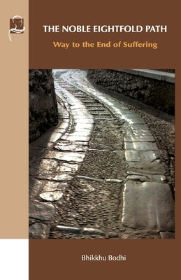 The Noble Eightfold Path: Way to the End of Suffering by Bodhi, Bhikkhu