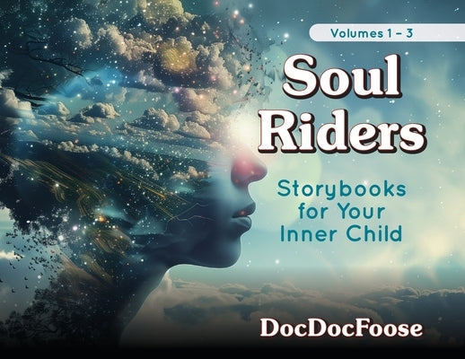 Soul Riders: Storybooks for Your Inner Child Volumes 1-3 by Docdocfoose