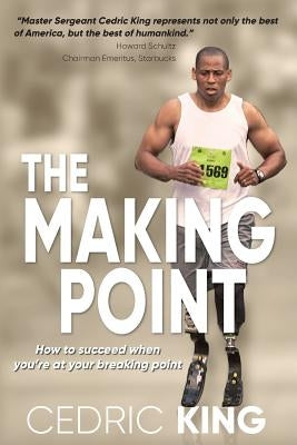 The Making Point: How to succeed when you're at your breaking point by King, Cedric