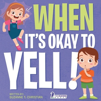 When It's Okay to YELL!: An Illustrated Toddler Book About Not Yelling (Ages 2-4) by Christian, Suzanne T.