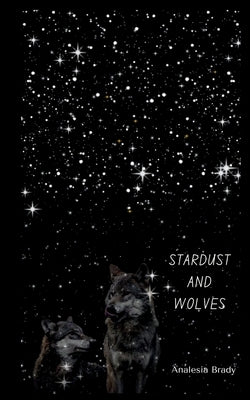 Stardust and Wolves by Brady, Analesia