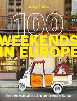 Lonely Planet 100 Weekends in Europe: Detailed Itineraries Travel Like a Local Insider Tips Covers Madrid & Seville, Gozo & Comino, Brussels & Rotterd by Planet, Lonely
