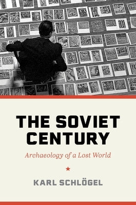 The Soviet Century: Archaeology of a Lost World by Schl&#195;&#182;gel, Karl