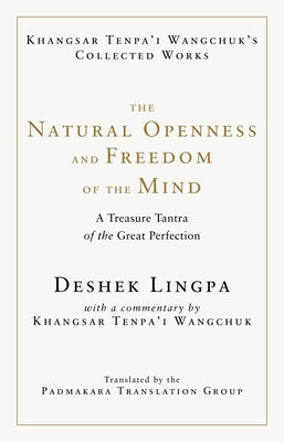 The Natural Openness and Freedom of the Mind: A Treasure Tantra of the Great Perfection by Wangchuk, Khangsar