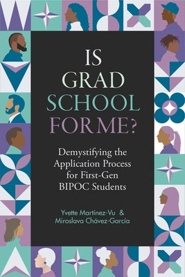 Is Grad School for Me?: Demystifying the Application Process for First-Gen Bipoc Students by Mart&#237;nez-Vu, Yvette