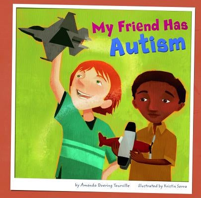 My Friend Has Autism by Sorra, Kristin