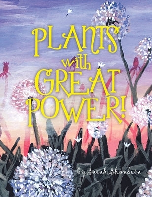 Plants With Great Power! by Shandera, Sarah