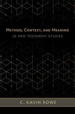 Method, Context, and Meaning in New Testament Studies by Rowe, C. Kavin