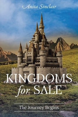 Kingdoms for Sale: The Journey Begins by Sinclair, Anita