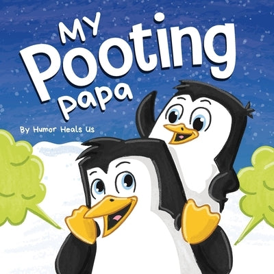 My Pooting Papa: A Funny Rhyming, Read Aloud Story Book for Kids and Adults About Farts, Perfect Father's Day Gift by Heals Us, Humor