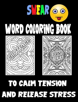 Swear Word Coloring Book to calm tension and release stress: Curse Words and Insults for Adults - Stress Relief and Relaxation for Women and Men by Brown, J&#195;&#188;rgen Ry