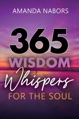 365 Wisdom Whispers For The Soul by Nabors, Amanda