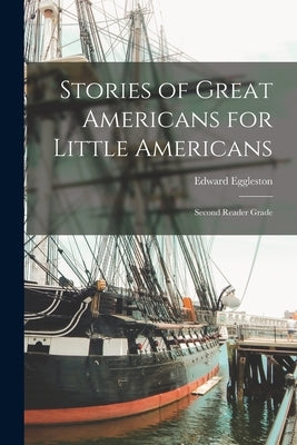 Stories of Great Americans for Little Americans; Second Reader Grade by Edward, Eggleston