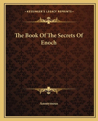 The Book Of The Secrets Of Enoch by Anonymous