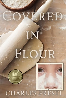 Covered in Flour: 1968: A Young Boy's Perspective on School, Family, and Changing Times by Presti, Charles