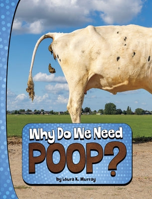 Why Do We Need Poop? by Murray, Laura K.