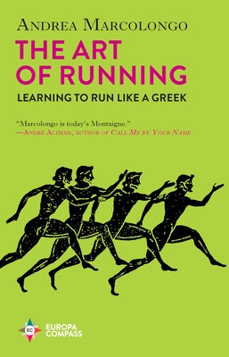 The Art of Running: Learning to Run Like a Greek by Marcolongo, Andrea