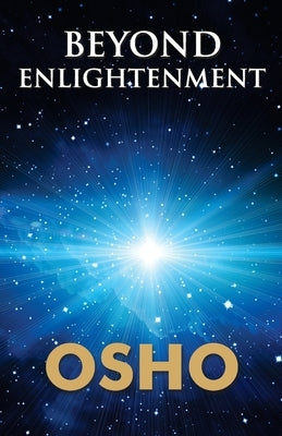 Beyond The Enlightenment by Osho