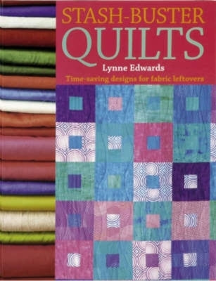 Stash-Buster Quilts: Time-Saving Designs for Fabric Leftovers by Edwards, Lynne