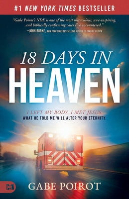 18 Days in Heaven: I Left My Body. I Met Jesus. What He Told Me Will Alter Your Eternity. by Poirot, Gabe