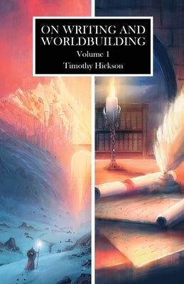 On Writing and Worldbuilding: Volume I by Hickson, Timothy